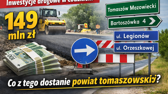 149 mln zł na lokalne drogi. Co z tego zobaczy powiat tomaszowski i dlaczego te odcinki są ważne