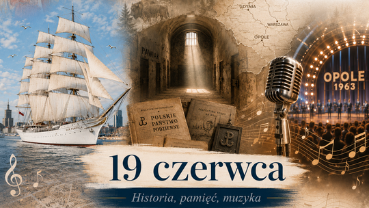 19 czerwca: od „Daru Pomorza” i Pawiaka po Opole, Faras i sejmowe głosowania. Co mówi nam historia?
