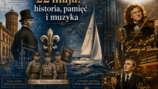 22 maja: od Lindleya i harcerskiej iskry po Wodeckiego, Aznavoura i polityczne napięcia wokół Trybunału