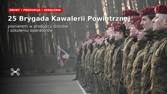 25 Brygada Kawalerii Powietrznej będzie pionierem w produkcji dronów i szkoleniu operatorów