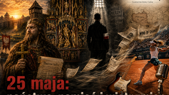 25 maja: od Mieszka I po Pileckiego, od ołtarza Wita Stwosza po „Wind of Change”. Historia przypomina, że państwo, wolność i pamięć nigdy nie są dane raz na zawsze