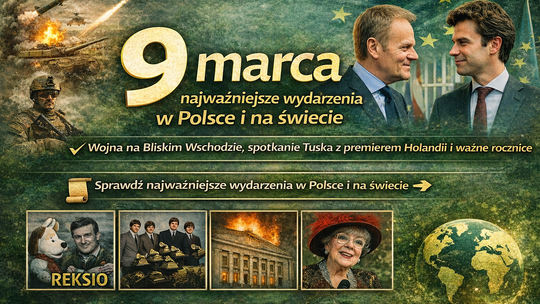 9 marca: najważniejsze wydarzenia w Polsce i na świecie. Wojna na Bliskim Wschodzie, spotkanie Tuska z premierem Holandii i ważne rocznice