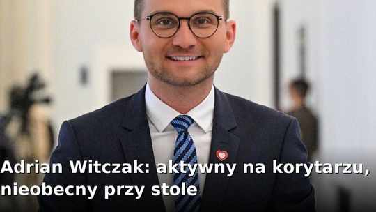 Adrian Witczak: aktywny na korytarzu, nieobecny przy stole