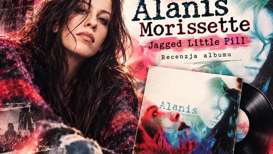 Alanis Morissette – „Jagged Little Pill”. Dziewczyna, która przestała przepraszać za własny gniew