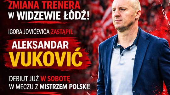 Aleksandar Vuković nowym trenerem Widzewa Łódź. Debiut już przeciwko mistrzowi Polski