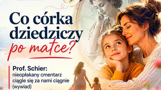 Co córka dziedziczy po matce? Prof. Schier: nieopłakany cmentarz ciągle się za nami ciągnie