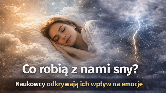Co robią z nami sny? Naukowcy odkrywają ich wpływ na emocje