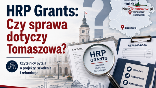 Czy sprawa HRP Grants dotyka także Tomaszowa? Czytelnicy pytają o projekty, refundacje i szkolenia