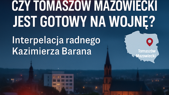 Czy Tomaszów Mazowiecki jest gotowy? Interpelacja radnego Kazimierza Barana