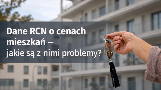 Dane RCN o cenach mieszkań - jakie są z nimi problemy?