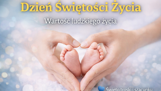 Dzień Świętości Życia – refleksja nad wartością każdego istnienia