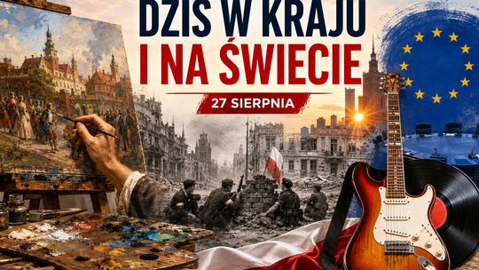 Dziś w kraju i na świecie. Czwartek, 27 sierpnia: historia, muzyka i wielka polityka