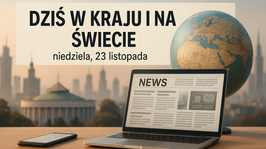 Dziś w kraju i na świecie (niedziela, 23 listopada)