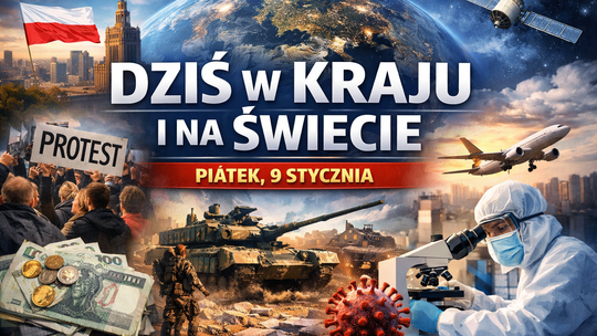 Dziś w kraju i na świecie (piątek, 9 stycznia)