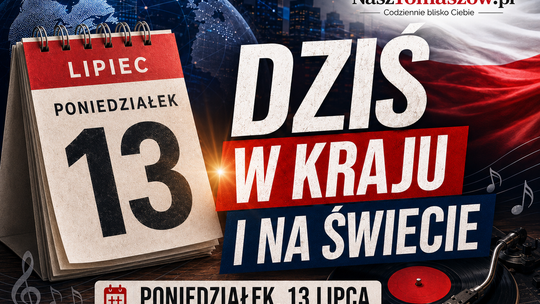 Dziś w kraju i na świecie. Poniedziałek, 13 lipca