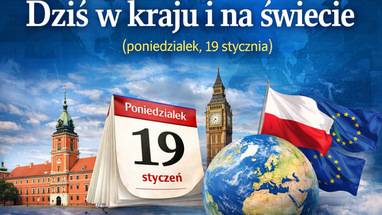 Dziś w kraju i na świecie (poniedziałek, 19 stycznia)