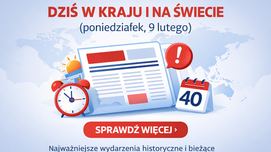 Dziś w kraju i na świecie (poniedziałek, 9 lutego)
