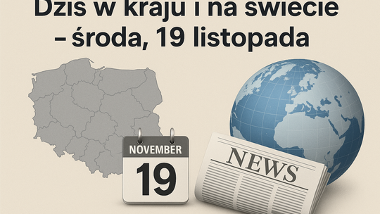 Dziś w kraju i na świecie (środa, 19 listopada)