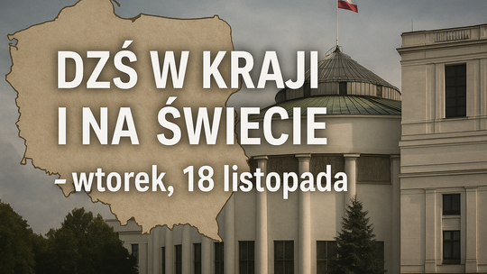 Dziś w kraju i na świecie (wtorek, 18 listopada)