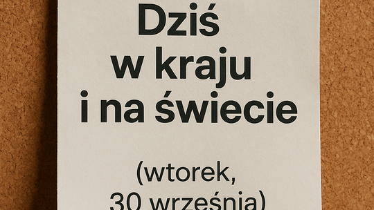 Dziś w kraju i na świecie (wtorek, 30 września)
