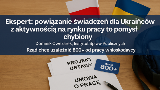 Ekspert: powiązanie świadczeń dla Ukraińców z aktywnością na rynku pracy to pomysł chybiony