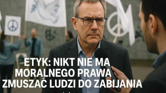 Etyk: nikt nie ma moralnego prawa zmuszać ludzi do zabijania (wywiad)