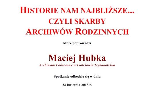„Historie nam najbliższe… czyli skarby Archiwów Rodzinnych”