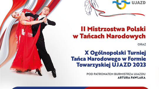 II MISTRZOSTWA POLSKI W TAŃCACH NARODOWYCH i X OGÓLNOPOLSKI TURNIEJ TAŃCA NARODOWEGO W FORMIE TOWARZYSKIEJ UJAZD 2023
