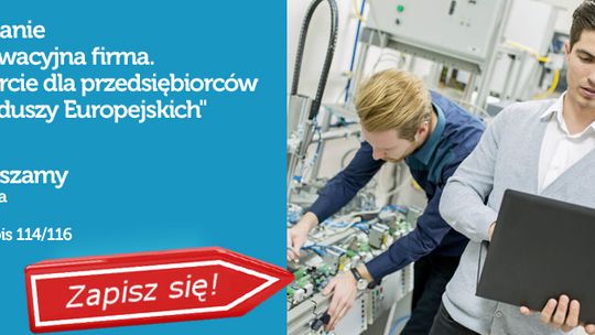 Innowacyjna firma. Wsparcie dla przedsiębiorców z Funduszy Europejskich – spotkanie informacyjne w Łodzi