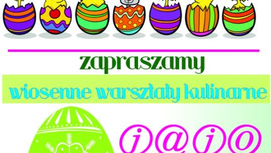 "Jajo naturalnie i kulturalnie" - wiosenne warsztaty kulinarne