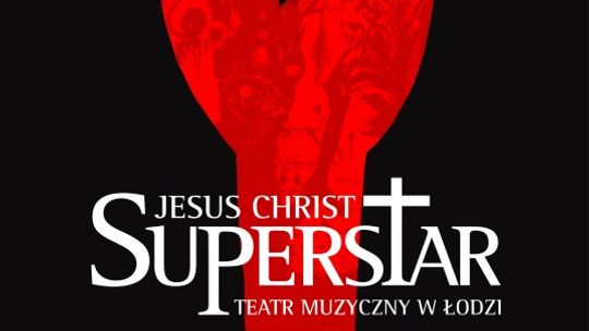 "Jesus Christ Superstar" w Teatrze Muzycznym w Łodzi