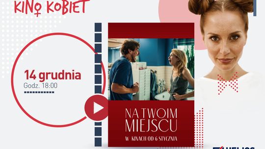 "Na twoim miejscu” w Kinie Kobiet