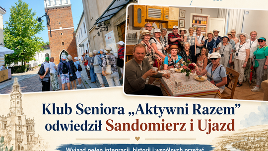 Klub Seniora „Aktywni Razem” odwiedził Sandomierz i Ujazd