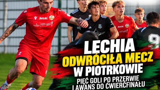 Lechia odwróciła mecz w Piotrkowie. Pięć goli po przerwie i awans do ćwierćfinału