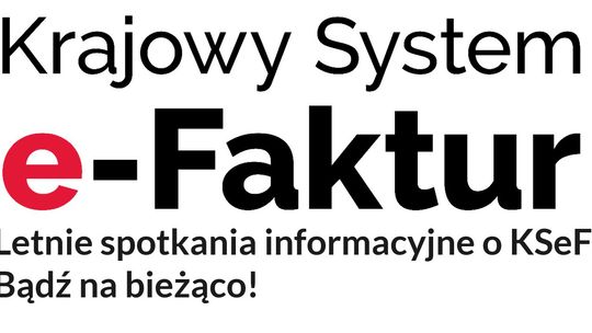 „Letnie spotkania informacyjne o KSeF. Bądź na bieżąco.”