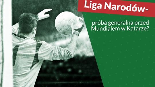 Liga Narodów = próba generalna przed Mundialem w Katarze?