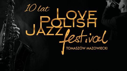 Love Polish Jazz Festival z jubileuszową edycją w Tomaszowie Mazowieckim