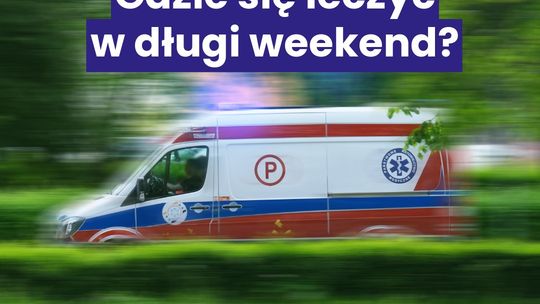 Majówka pod opieką medyków. Gdzie szukać pomocy i o czym warto pamiętać?