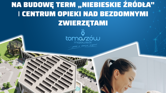 Miasto pozyskało dofinansowanie na tomaszowskie termy i schronisko!