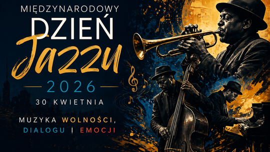 Międzynarodowy Dzień Jazzu 2026. Muzyka wolności, dialogu i emocji