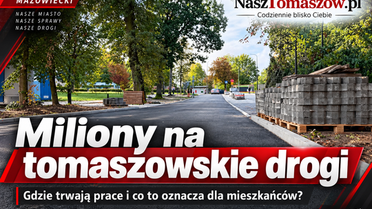 Miliony na tomaszowskie drogi. Gdzie trwają prace i co to oznacza dla mieszkańców?
