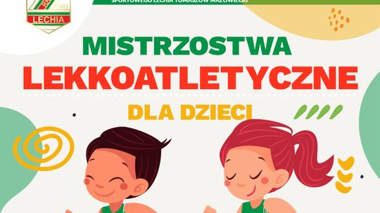 MISTRZOSTWA LEKKOATLETYCZNE DLA DZIECI - „Z LECHIĄ SZYBCIEJ, DALEJ, MOCNIEJ”
