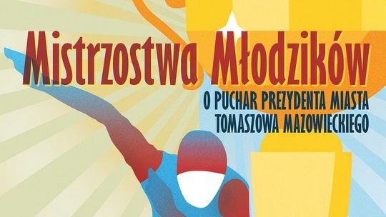 MISTRZOSTWA MŁODZIKÓW O PUCHAR PREZYDENTA MIASTA TOMASZOWA MAZOWIECKIEGO