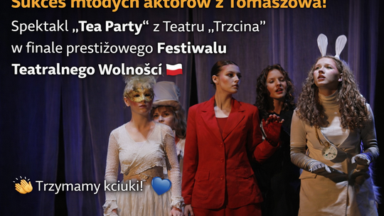 Młodzi aktorzy z Tomaszowa wśród najlepszych w Polsce. „Tea Party” w finale prestiżowego festiwalu