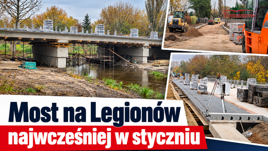 Most na Legionów prawie gotowy. Czy uda się zakończyć inwestycję do końca roku?