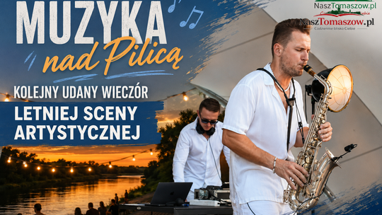 Muzyka nad Pilicą. Kolejny udany wieczór Letniej Sceny Artystycznej