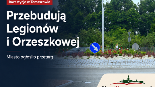 Najpierw Legionów, później Orzeszkowej. Miasto szykuje dużą przebudowę po przejęciu ulic od powiatu