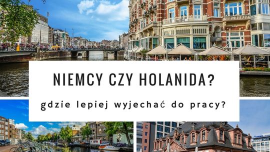 Niemcy czy Holandia - gdzie lepiej wyjechać do pracy?