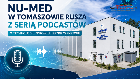 NU-MED w Tomaszowie rusza z serią podcastów o technologii, zdrowiu i bezpieczeństwie