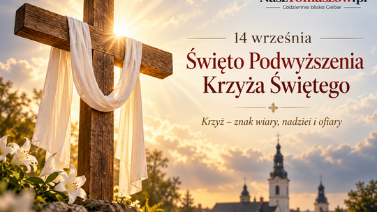 Od narzędzia hańby do najważniejszego symbolu chrześcijaństwa. 14 września święto Podwyższenia Krzyża Świętego